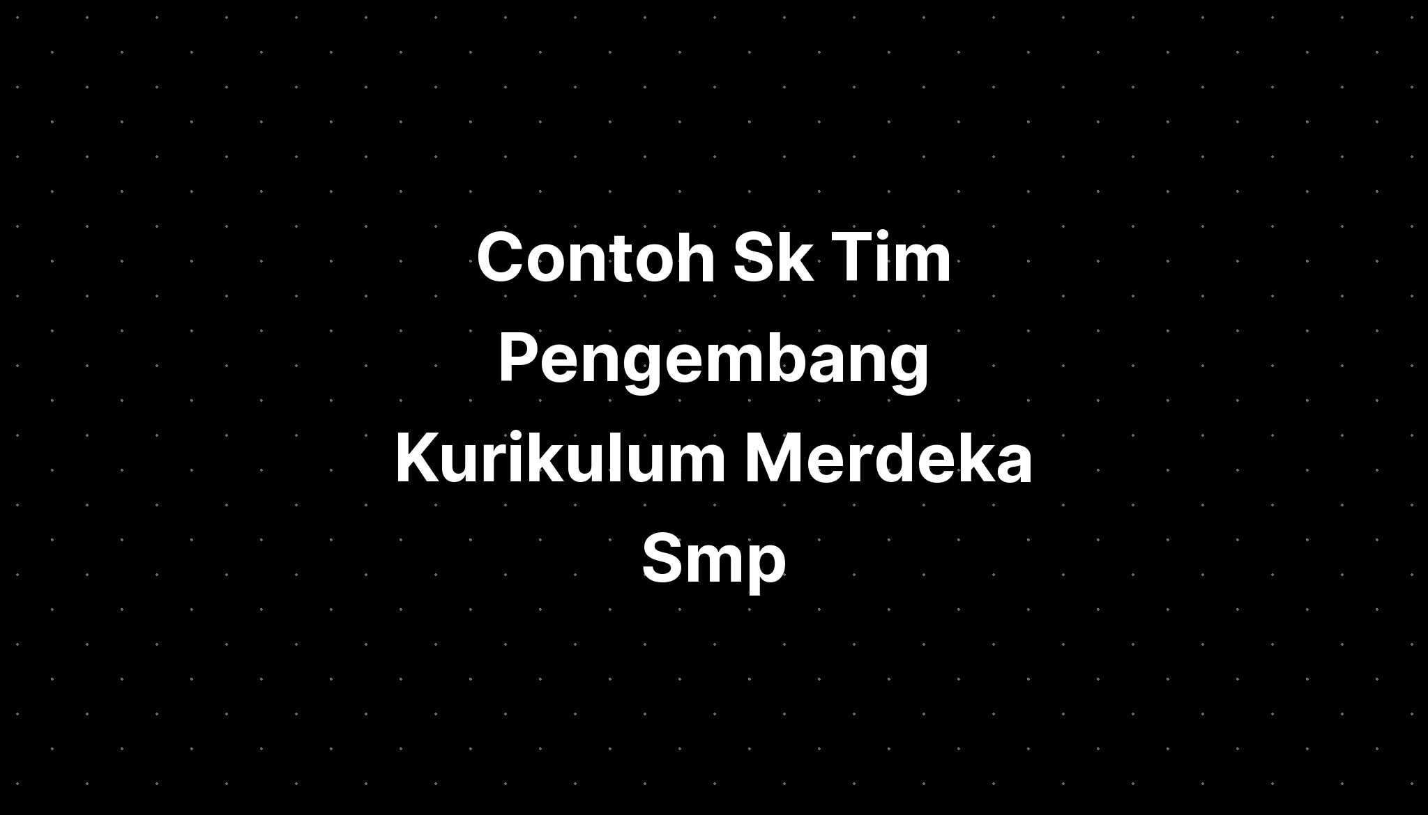 Contoh Sk Tim Pengembang Kurikulum Merdeka Smp - IMAGESEE